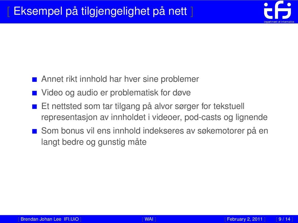 av innholdet i videoer, pod-casts og lignende Som bonus vil ens innhold indekseres av søkemotorer