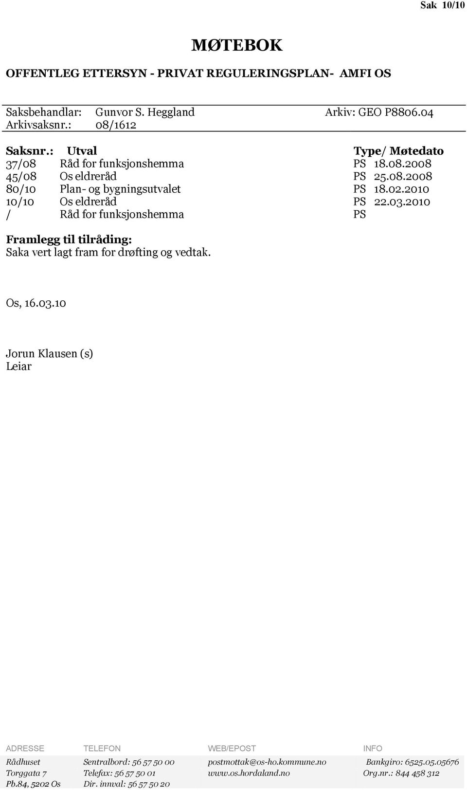 2010 / Råd for funksjonshemma PS Framlegg til tilråding: Saka vert lagt fram for drøfting og vedtak. Os, 16.03.