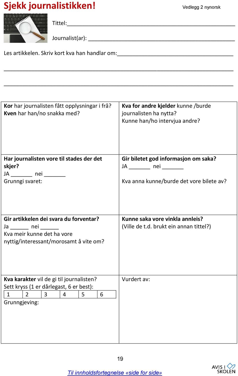 JA nei Grunngi svaret: Gir biletet god informasjon om saka? JA nei Kva anna kunne/burde det vore bilete av? Gir artikkelen dei svara du forventar?