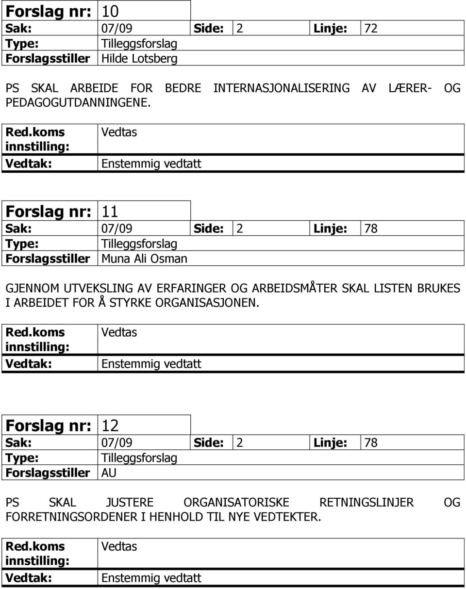 Forslag nr: 11 Sak: 07/09 Side: 2 Linje: 78 Forslagsstiller Muna Ali Osman GJENNOM UTVEKSLING AV ERFARINGER OG ARBEIDSMÅTER