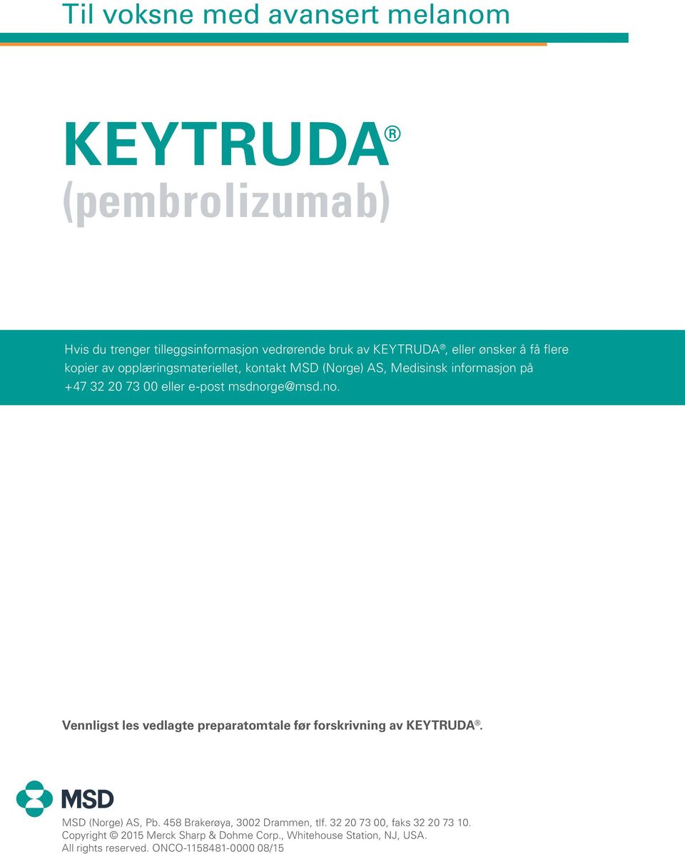 +47 32 20 73 00 eller e-post msdnorge@msd.no. MSD (Norge) AS, Pb. 458 Brakerøya, 3002 Drammen, tlf.