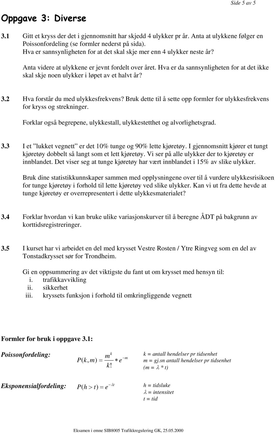 Hva er da sannsynlgheten for at det kke skal skje noen ulykker løpet av et halvt år? 3.2 Hva forstår du med ulykkesfrekvens?