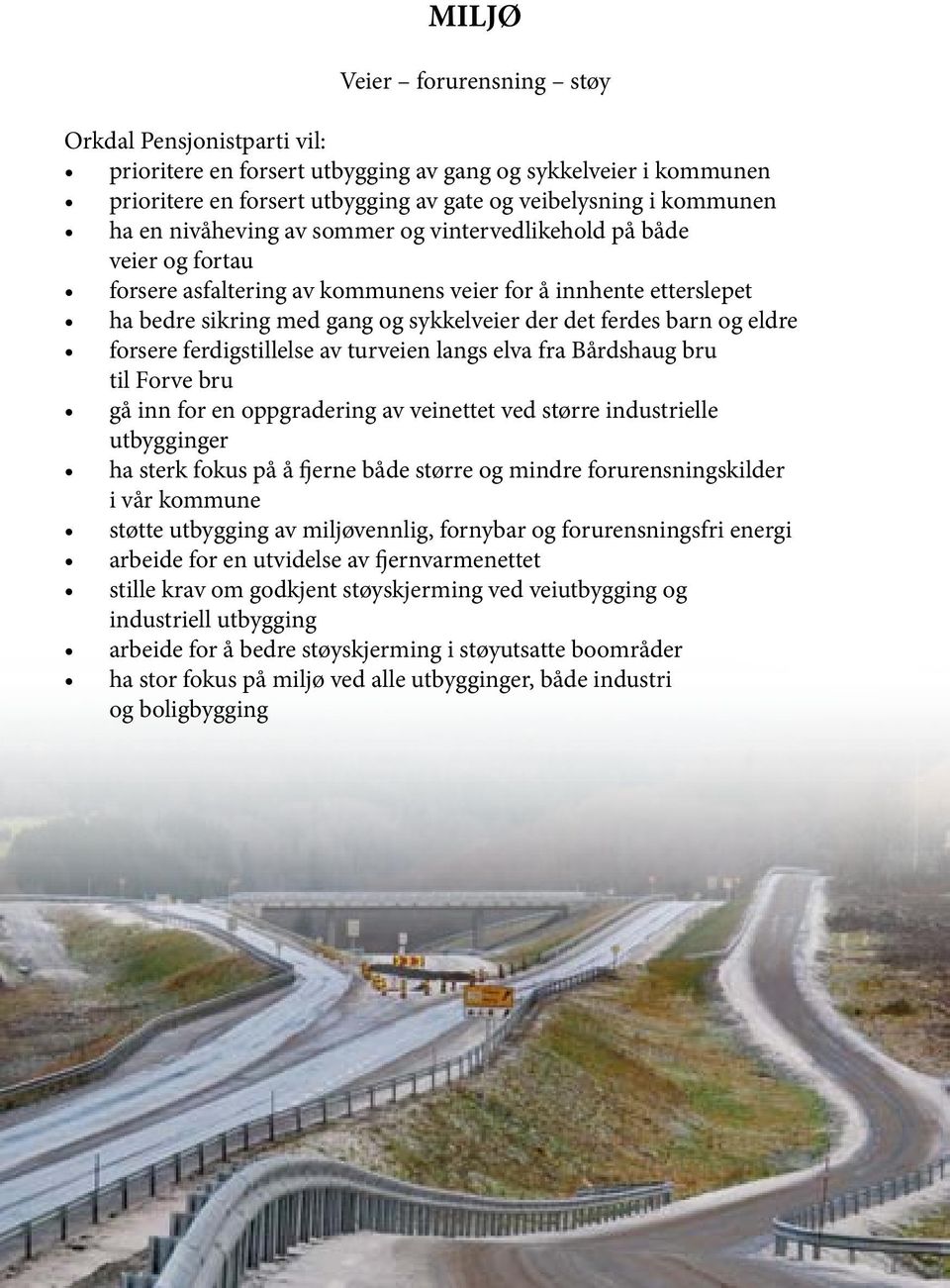 eldre forsere ferdigstillelse av turveien langs elva fra Bårdshaug bru til Forve bru gå inn for en oppgradering av veinettet ved større industrielle utbygginger ha sterk fokus på å fjerne både større