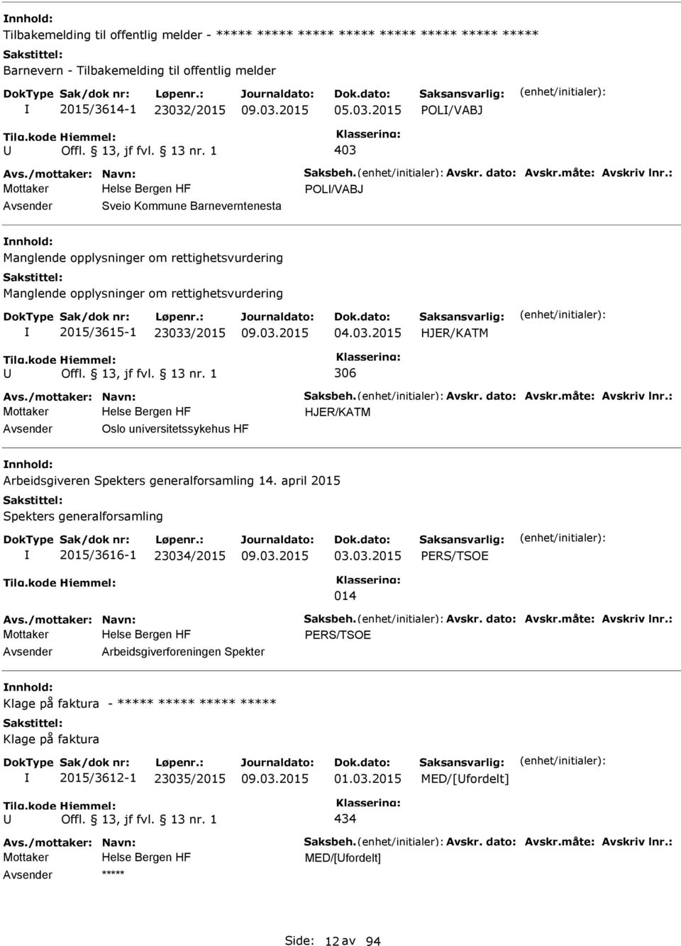 /mottaker: Navn: Saksbeh. Avskr. dato: Avskr.måte: Avskriv lnr.: Mottaker HJER/KATM Oslo universitetssykehus HF Arbeidsgiveren Spekters generalforsamling 14.