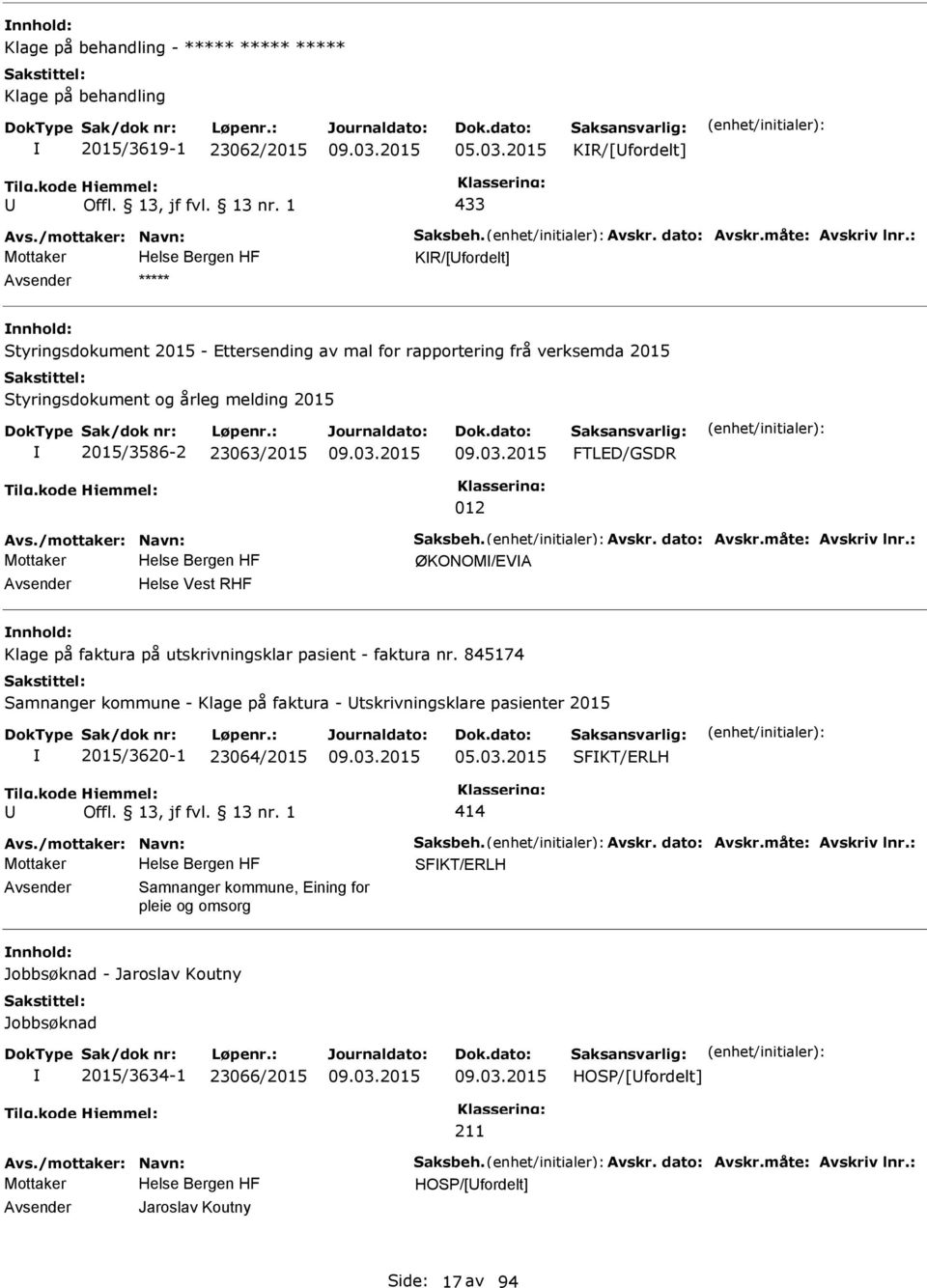 /mottaker: Navn: Saksbeh. Avskr. dato: Avskr.måte: Avskriv lnr.: Mottaker ØKONOM/EVA Helse Vest RHF Klage på faktura på utskrivningsklar pasient - faktura nr.