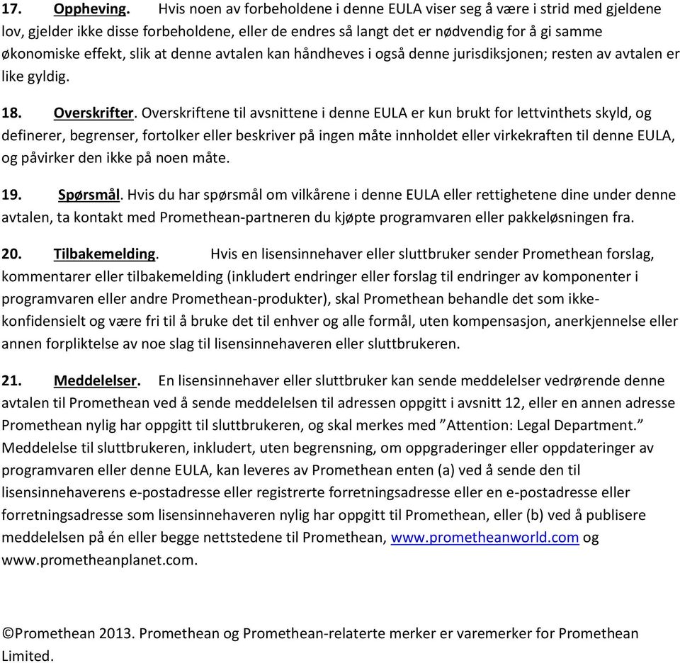 denne avtalen kan håndheves i også denne jurisdiksjonen; resten av avtalen er like gyldig. 18. Overskrifter.