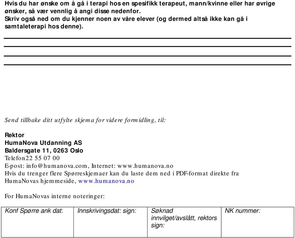 Send tillbake ditt utfylte skjema for videre formidling, til: Rektor HumaNova Utdanning AS Baldersgate 11, 0263 Oslo Telefon22 55 07 00 E-post: info@humanova.