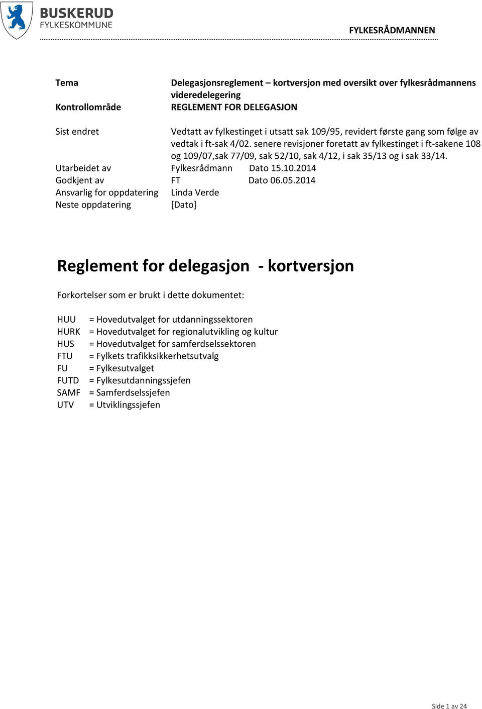 Utarbeidet av Fylkesrådmann Dato 15.10.2014 Godkjent av FT Dato 06.05.
