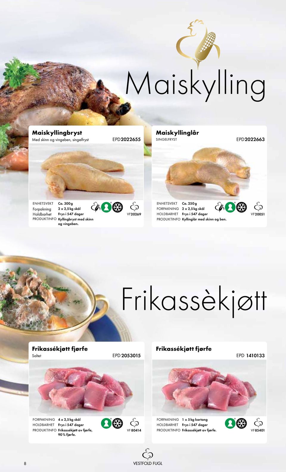 Frikassèkjøtt Frikassékjøtt fjørfe Frikassékjøtt fjørfe Saltet EPD 2053015 EPD 1410133 4 x 2,5 kg skål