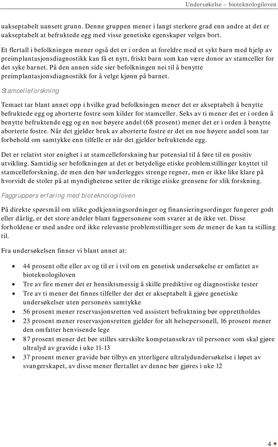 barnet. På den annen side sier befolkningen nei til å benytte preimplantasjonsdiagnostikk for å velge kjønn på barnet.