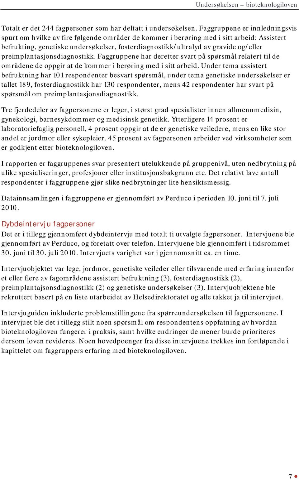 og/eller preimplantasjonsdiagnostikk. Faggruppene har deretter svart på spørsmål relatert til de områdene de oppgir at de kommer i berøring med i sitt arbeid.