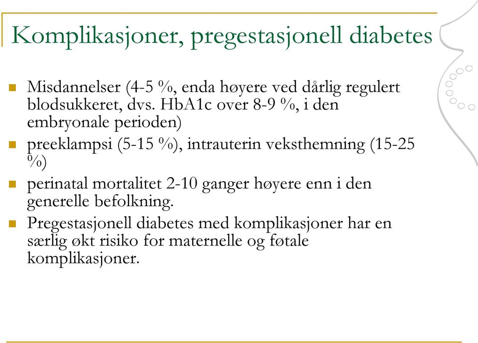 HbA1c over 8-9 %, i den embryonale perioden) preeklampsi (5-15 %), intrauterin veksthemning (15-25