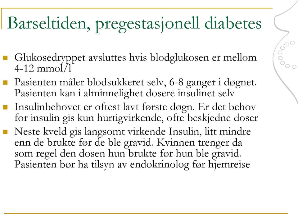 Er det behov for insulin gis kun hurtigvirkende, ofte beskjedne doser Neste kveld gis langsomt virkende Insulin, litt mindre enn de