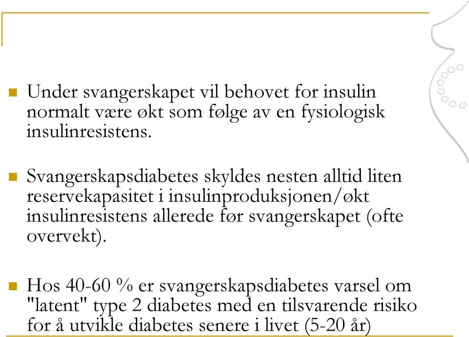 Svangerskapsdiabetes skyldes nesten alltid liten reservekapasitet i insulinproduksjonen/økt