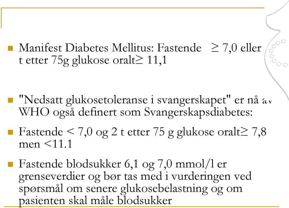 7,0 og 2 t etter 75 g glukose oralt 7,8 men <11.