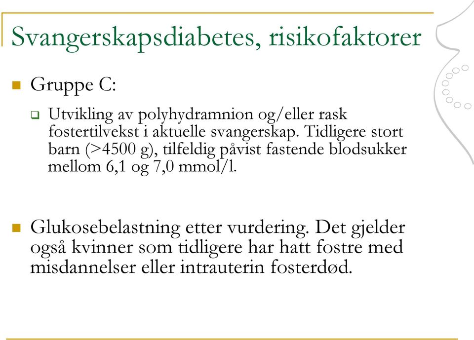 Tidligere stort barn (>4500 g), tilfeldig påvist fastende blodsukker mellom 6,1 og 7,0