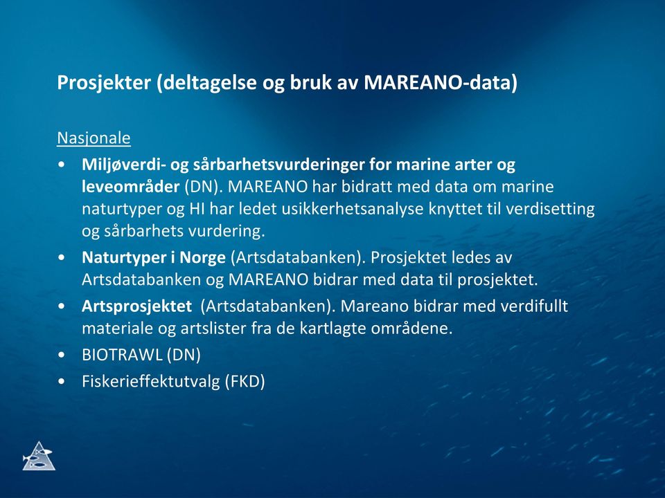 Naturtyper i Norge (Artsdatabanken). Prosjektet ledes av Artsdatabanken og MAREANO bidrar med data til prosjektet.