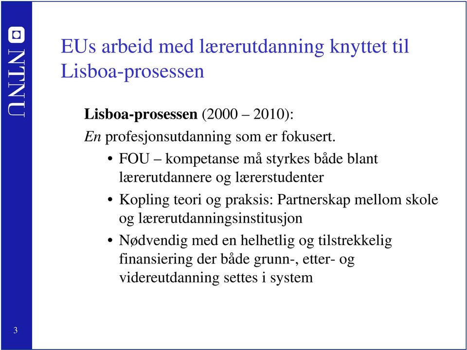 FOU kompetanse må styrkes både blant lærerutdannere og lærerstudenter Kopling teori og praksis: