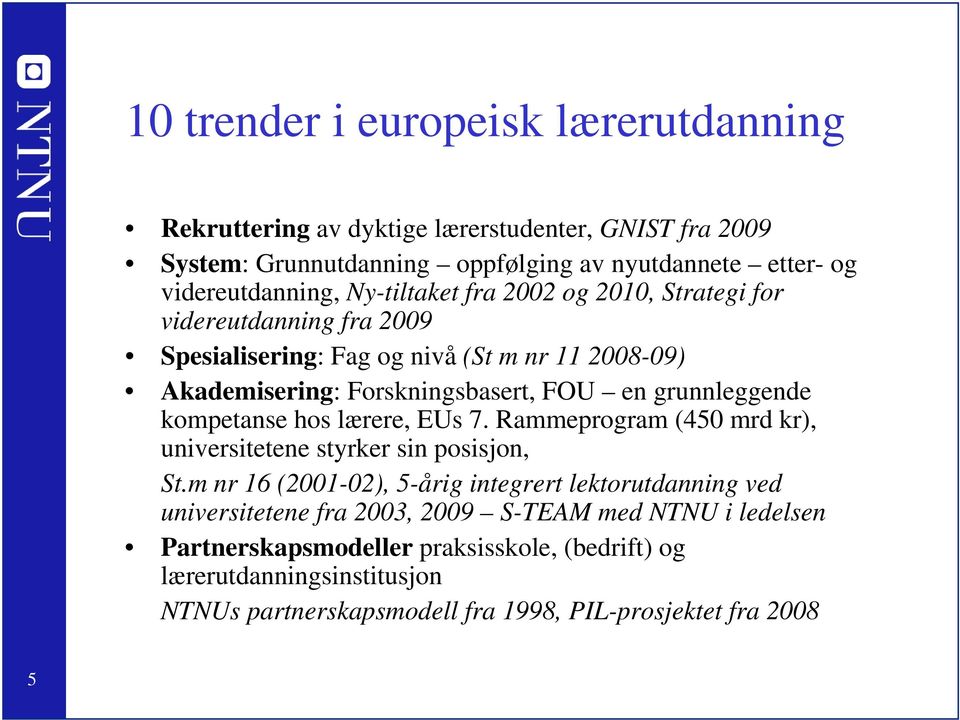 kompetanse hos lærere, EUs 7. Rammeprogram (450 mrd kr), universitetene styrker sin posisjon, St.