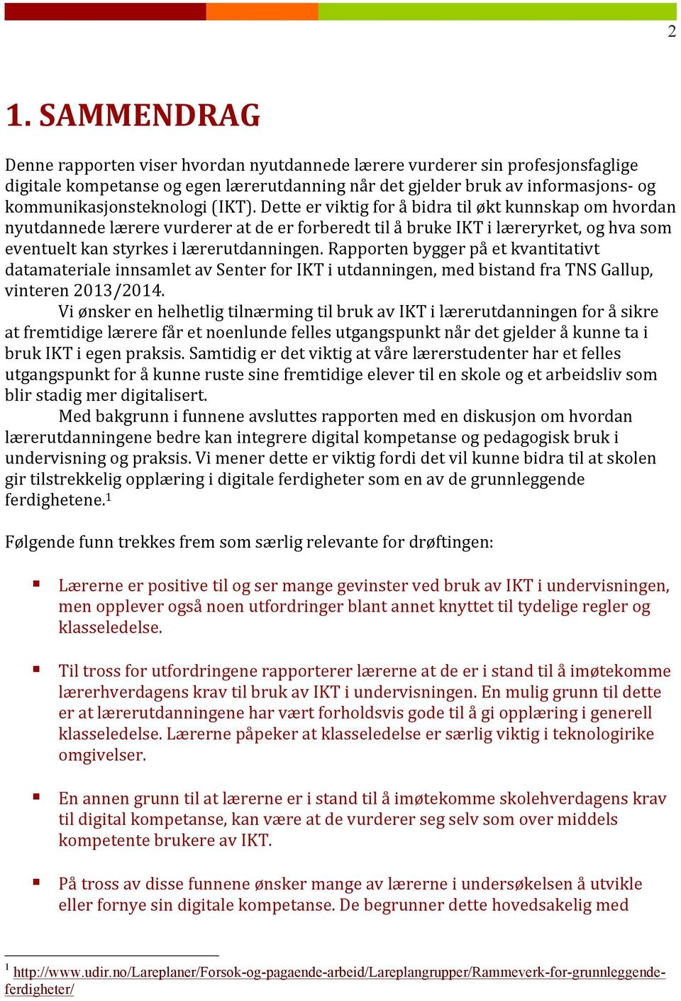 rapportenbyggerpåetkvantitativt datamaterialeinnsamletavsenterforiktiutdanningen,medbistandfratnsgallup, vinteren2013/2014.