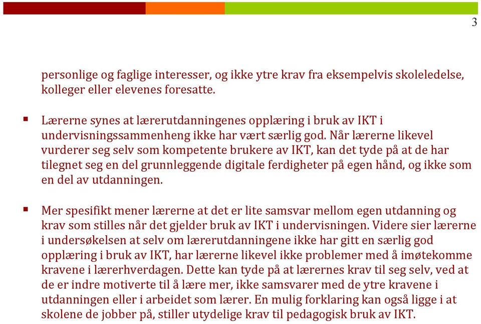 nårlærernelikevel vurderersegselvsomkompetentebrukereavikt,kandettydepåatdehar tilegnetsegendelgrunnleggendedigitaleferdigheterpåegenhånd,ogikkesom endelavutdanningen.