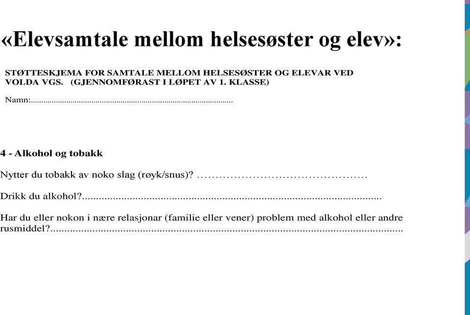 .. 4 - Alkohol og tobakk Nytter du tobakk av noko slag (røyk/snus)?. Drikk du alkohol?