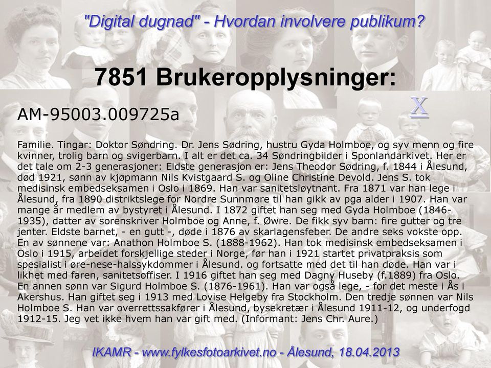 og Oline Christine Devold. Jens S. tok medisinsk embedseksamen i Oslo i 1869. Han var sanitetsløytnant.