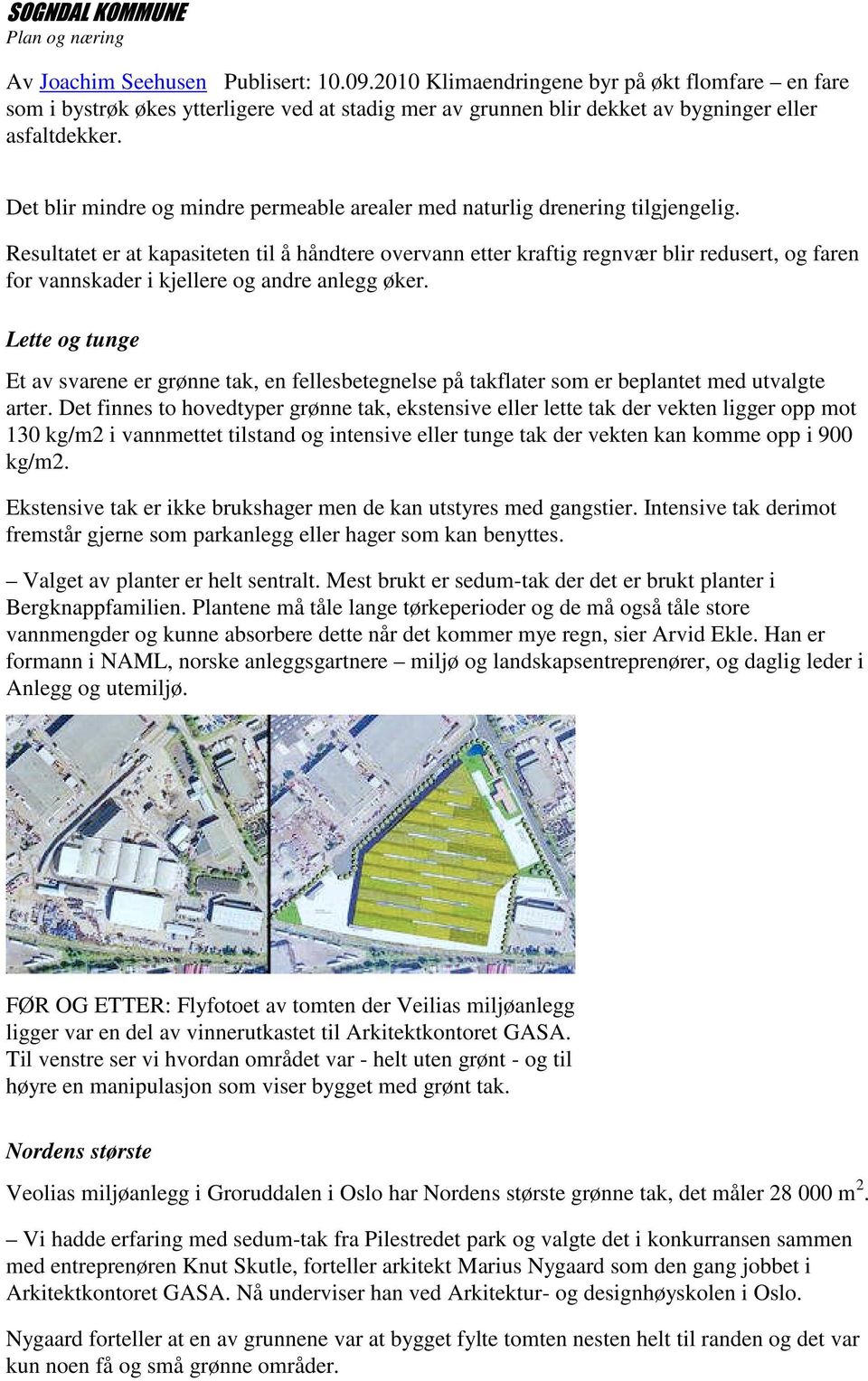 Resultatet er at kapasiteten til å håndtere overvann etter kraftig regnvær blir redusert, og faren for vannskader i kjellere og andre anlegg øker.