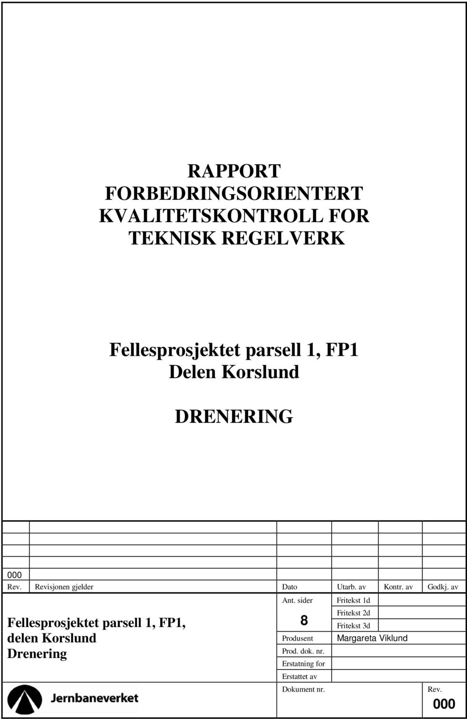 sider Fritekst 1d Fellesprosjektet parsell 1, FP1, delen Korslund Drenering 8 Produsent Prod.