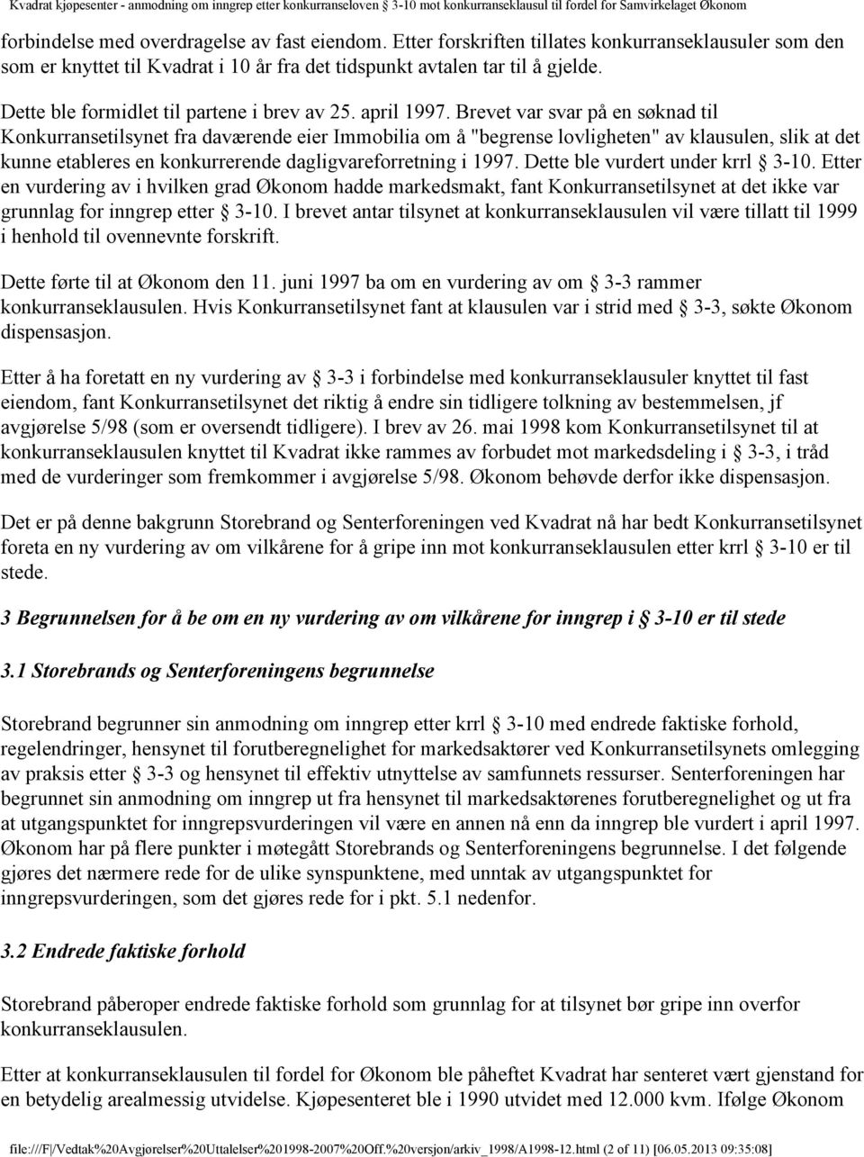 Brevet var svar på en søknad til Konkurransetilsynet fra daværende eier Immobilia om å "begrense lovligheten" av klausulen, slik at det kunne etableres en konkurrerende dagligvareforretning i 1997.