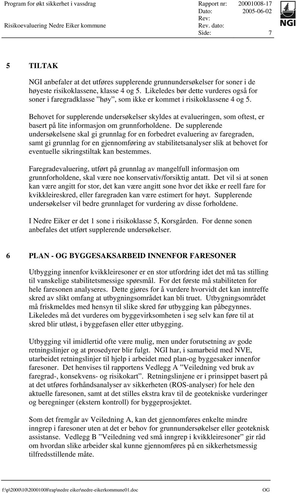 Behovet for supplerende undersøkelser skyldes at evalueringen, som oftest, er basert på lite informasjon om grunnforholdene.