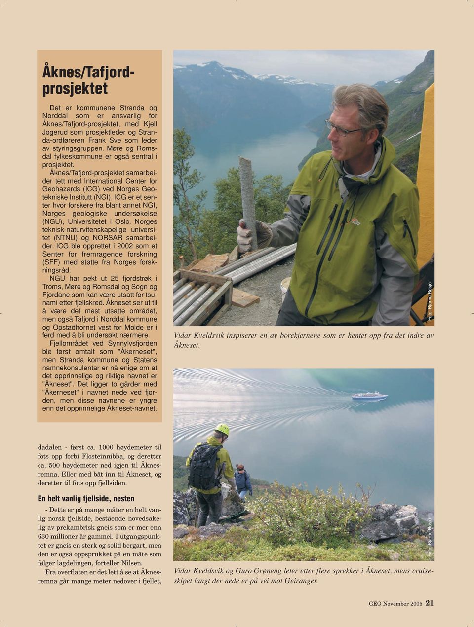 Åknes/Tafjord-prosjektet samarbeider tett med International Center for Geohazards (ICG) ved Norges Geotekniske Institutt (NGI).