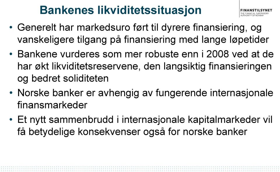 likviditetsreservene, den langsiktig finansieringen og bedret soliditeten Norske banker er avhengig av fungerende