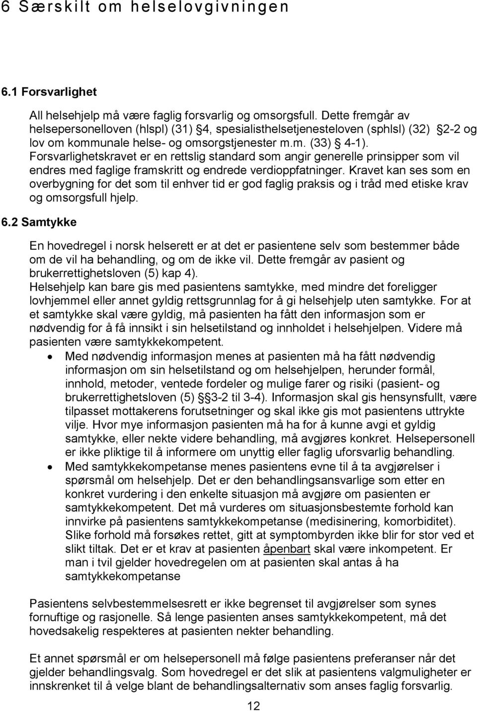 Forsvarlighetskravet er en rettslig standard som angir generelle prinsipper som vil endres med faglige framskritt og endrede verdioppfatninger.