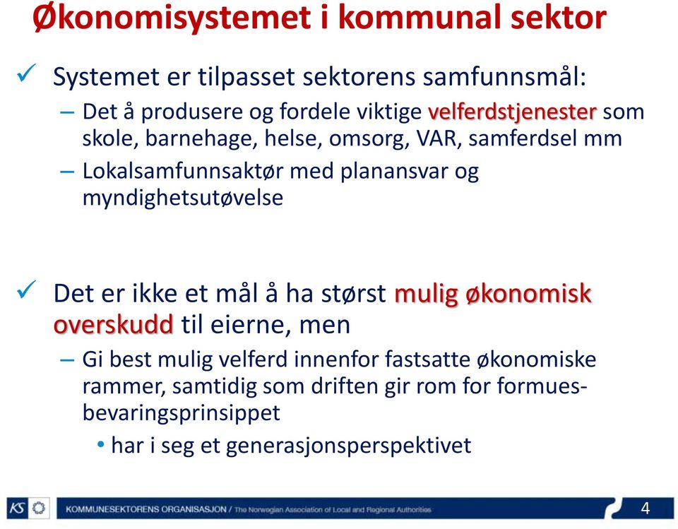 myndighetsutøvelse Det er ikke et mål å ha størst mulig økonomisk overskudd til eierne, men Gi best mulig velferd