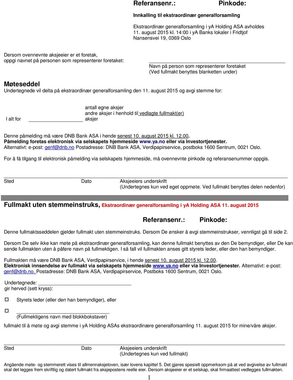 foretaket (Ved fullmakt benyttes blanketten under) Møteseddel Undertegnede vil delta på ekstraordinær generalforsamling den 11.