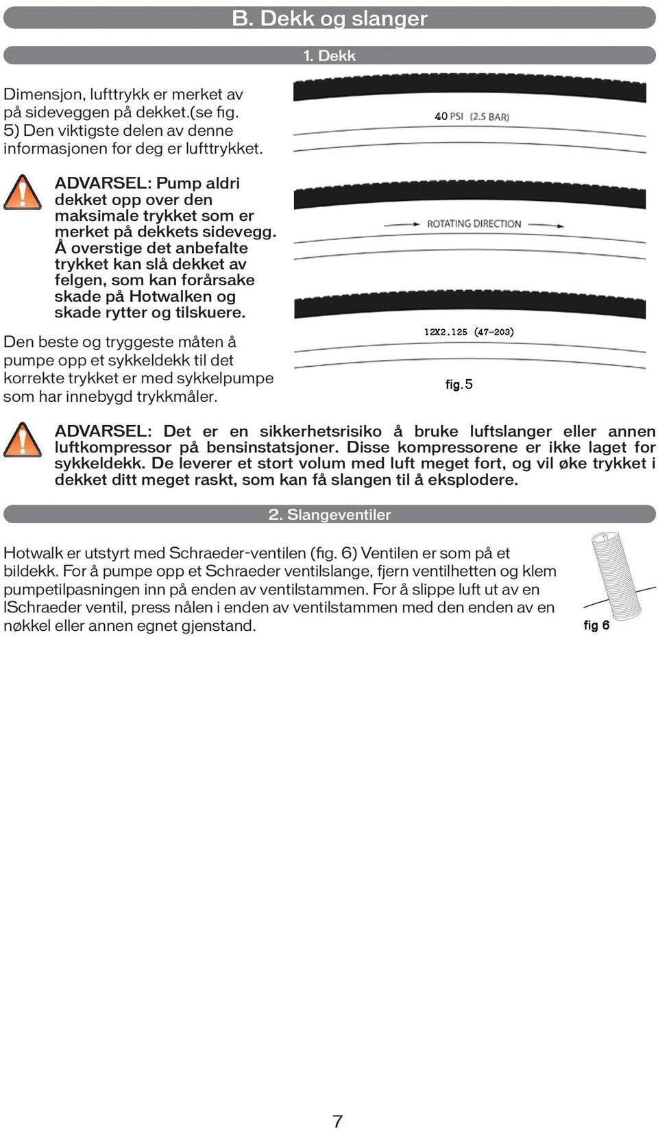 Å overstige det anbefalte trykket kan slå dekket av felgen, som kan forårsake skade på Hotwalken og skade rytter og tilskuere.