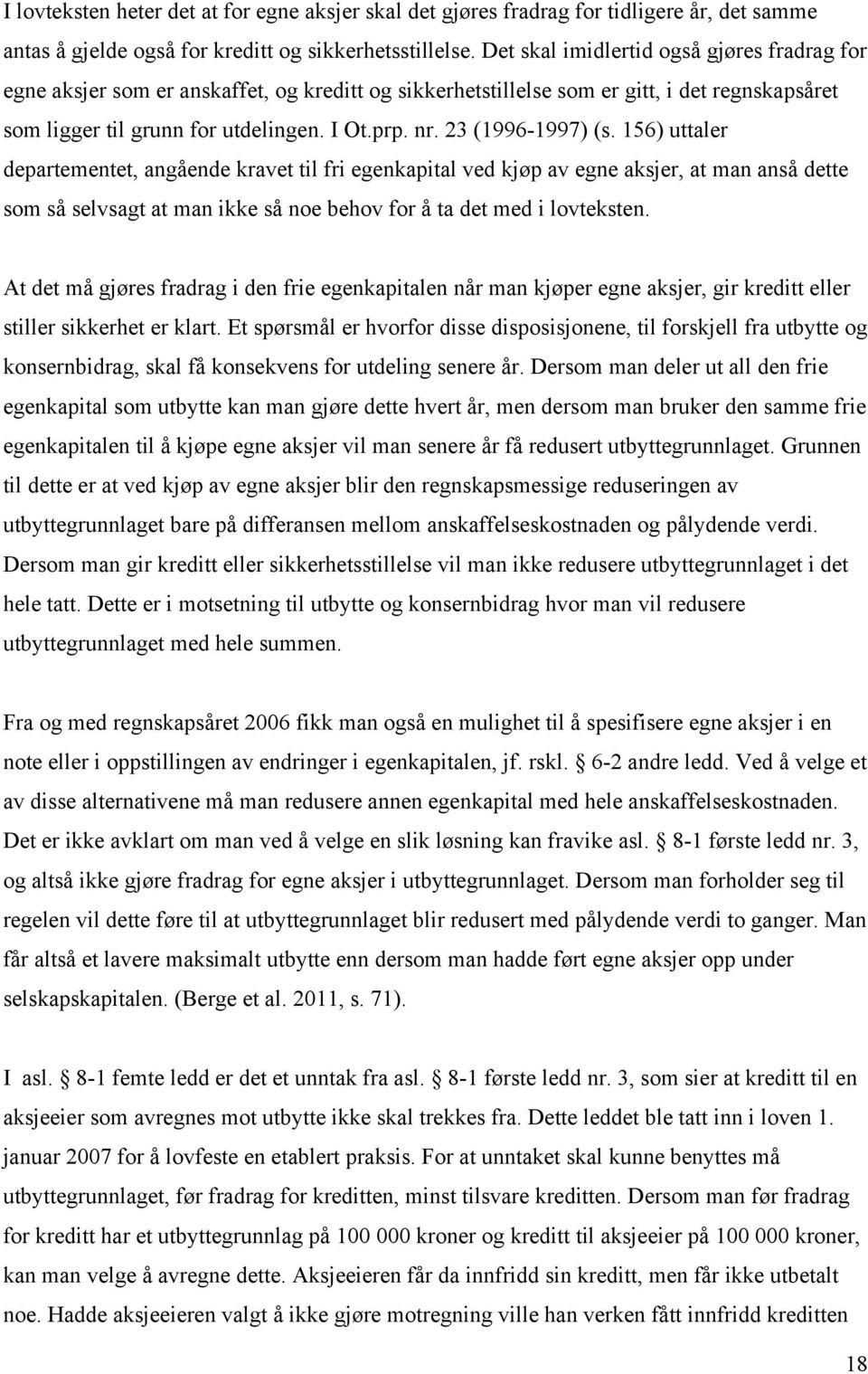 23 (1996-1997) (s. 156) uttaler departementet, angående kravet til fri egenkapital ved kjøp av egne aksjer, at man anså dette som så selvsagt at man ikke så noe behov for å ta det med i lovteksten.