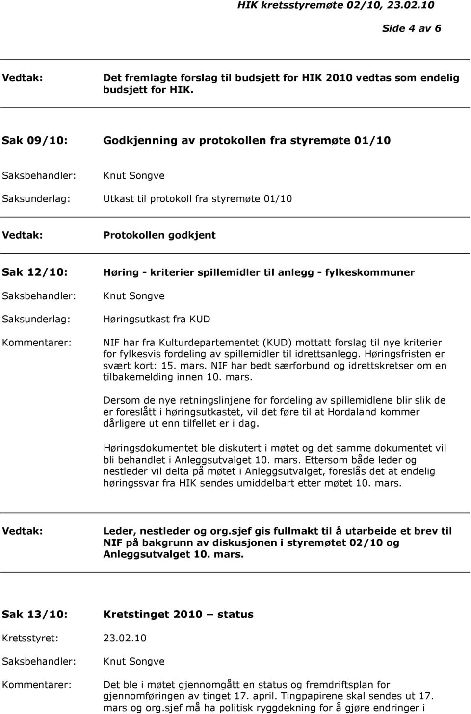 Høringsutkast fra KUD NIF har fra Kulturdepartementet (KUD) mottatt forslag til nye kriterier for fylkesvis fordeling av spillemidler til idrettsanlegg. Høringsfristen er svært kort: 15. mars.