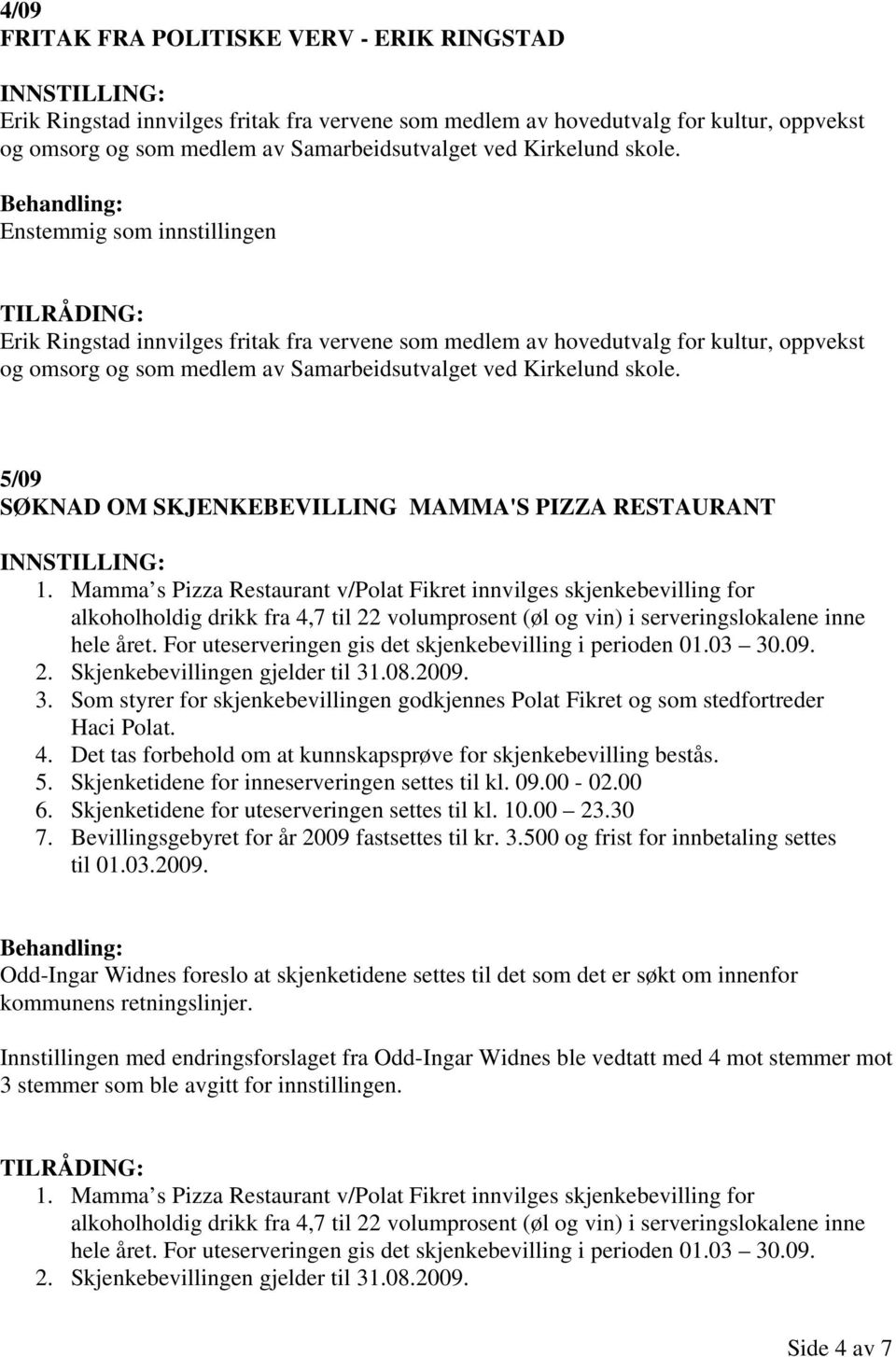 5/09 SØKNAD OM SKJENKEBEVILLING MAMMA'S PIZZA RESTAURANT 1.