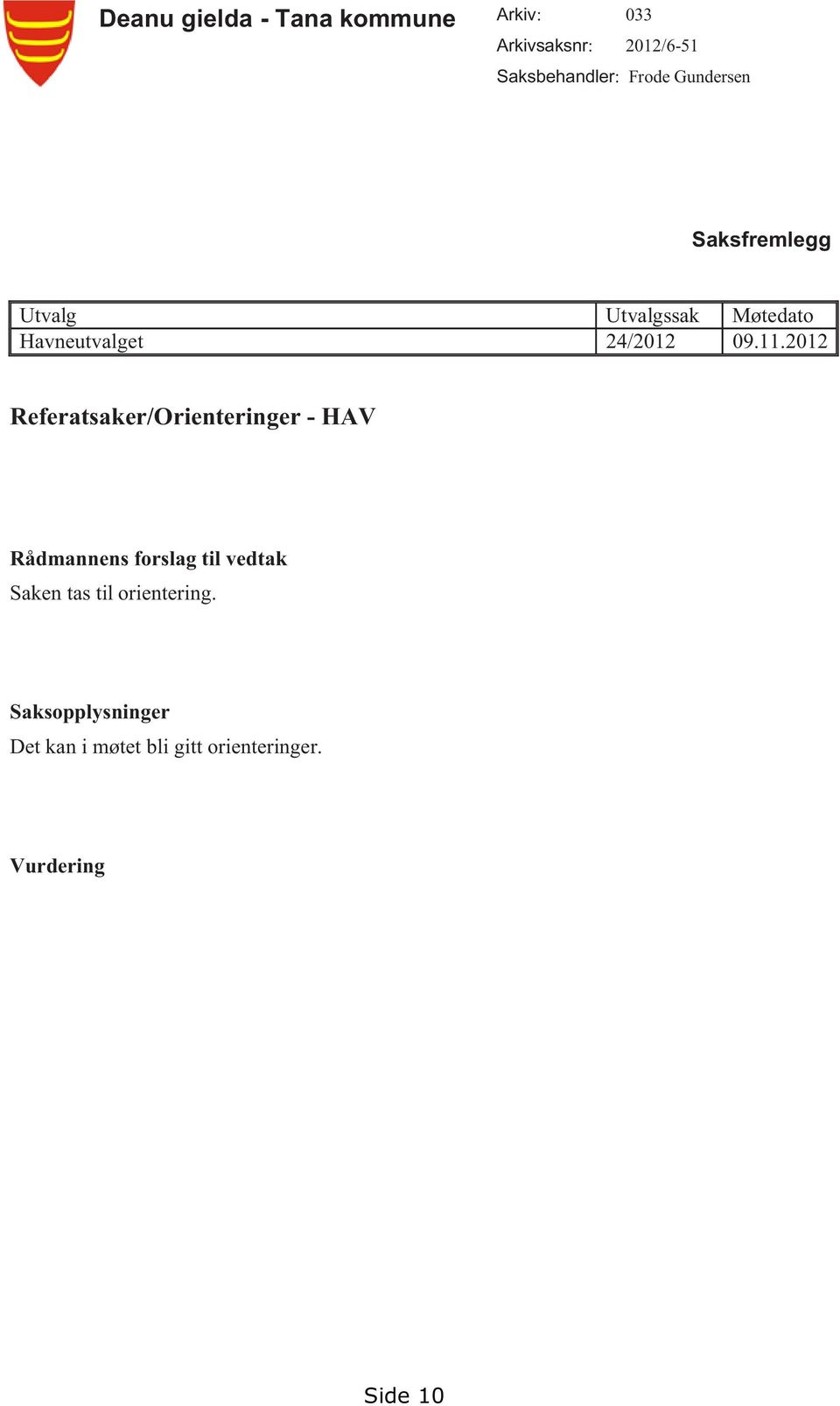 11.2012 Referatsaker/Orienteringer - HAV Rådmannens forslag til vedtak Saken tas