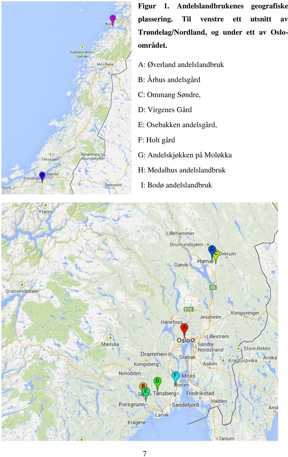 A: Øverland andelslandbruk B: Århus andelsgård C: Ommang Søndre, D: Virgenes Gård