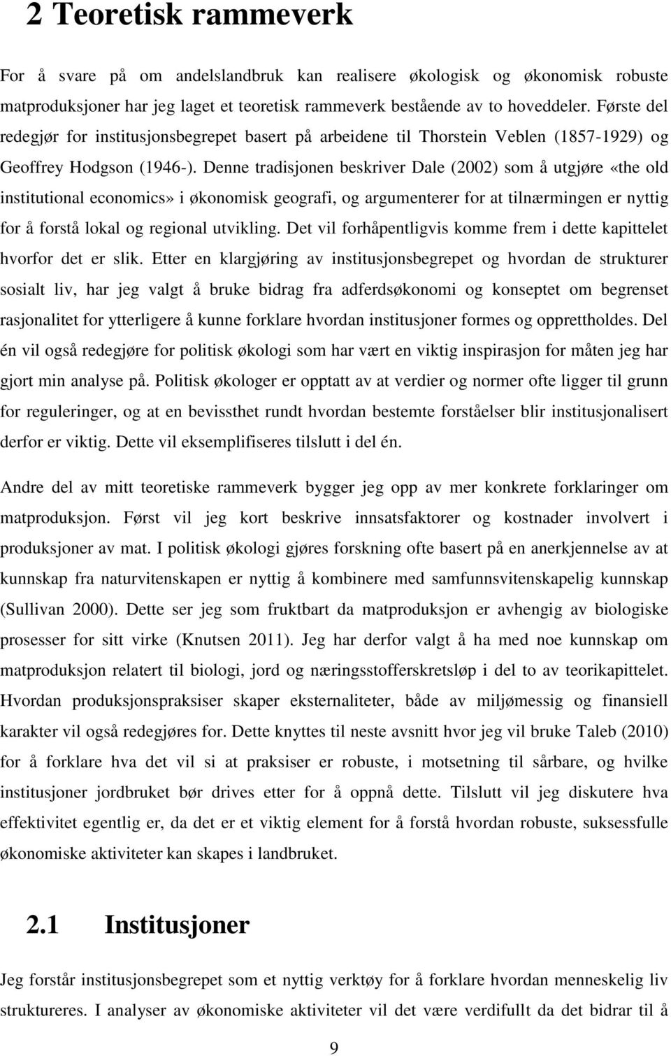 Denne tradisjonen beskriver Dale (2002) som å utgjøre «the old institutional economics» i økonomisk geografi, og argumenterer for at tilnærmingen er nyttig for å forstå lokal og regional utvikling.