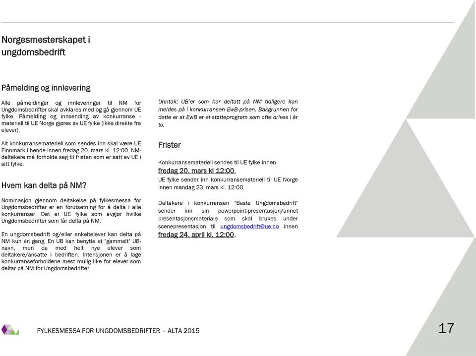 mars kl. 12:00. NMdeltakere må forholde seg til fristen som er satt av UE i sitt fylke. Hvem kan delta på NM?