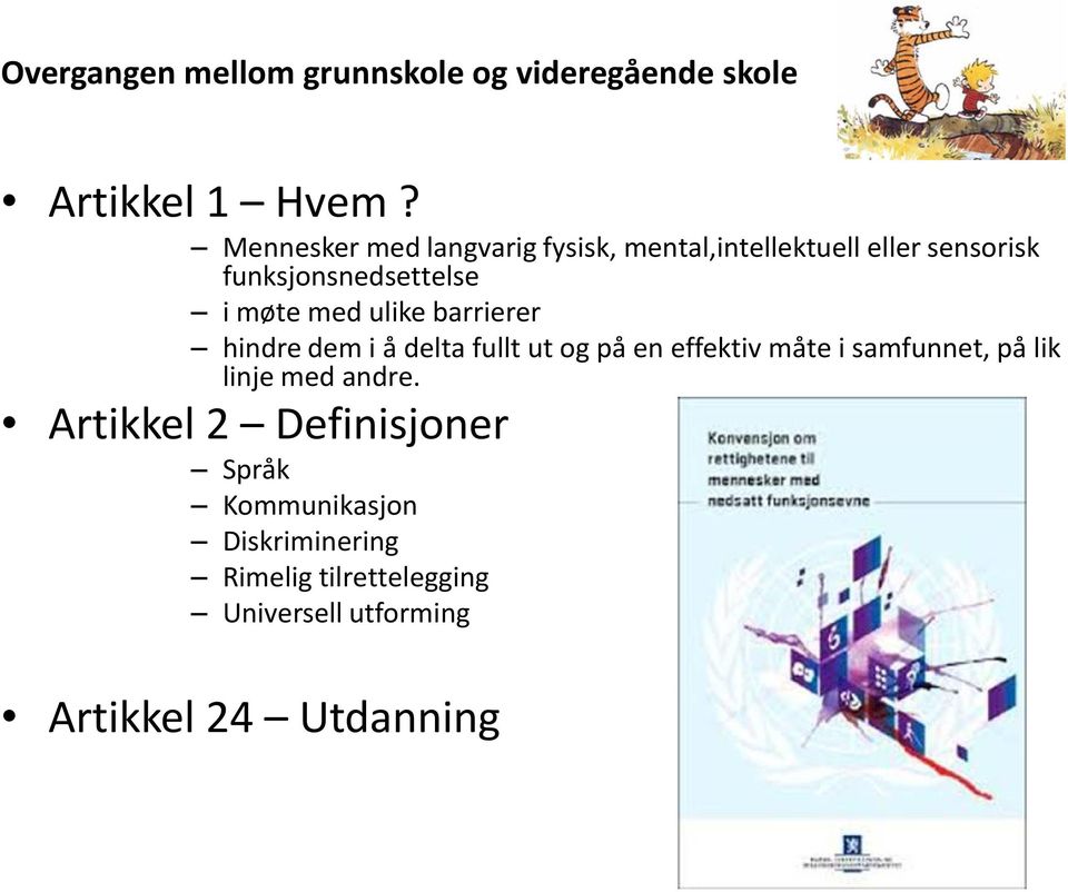 med ulike barrierer hindre dem i å delta fullt ut og på en effektiv måte i samfunnet, på lik linje