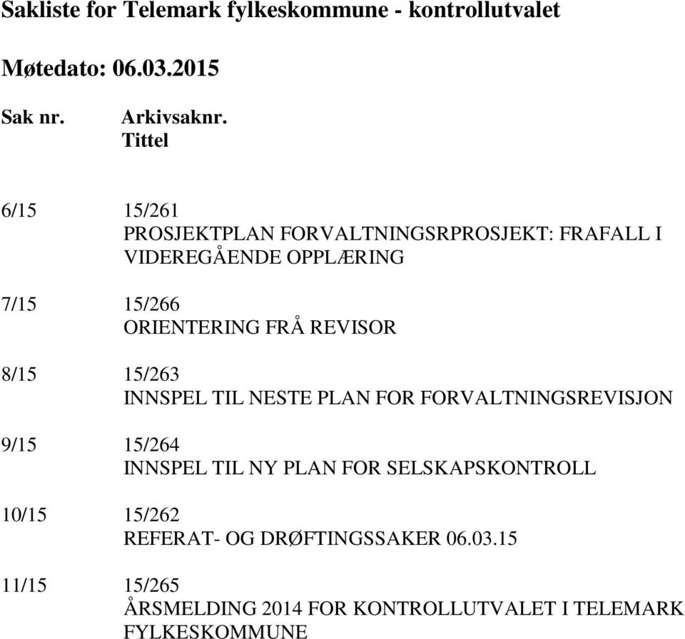 ORIENTERING FRÅ REVISOR 8/15 15/263 INNSPEL TIL NESTE PLAN FOR FORVALTNINGSREVISJON 9/15 15/264 INNSPEL