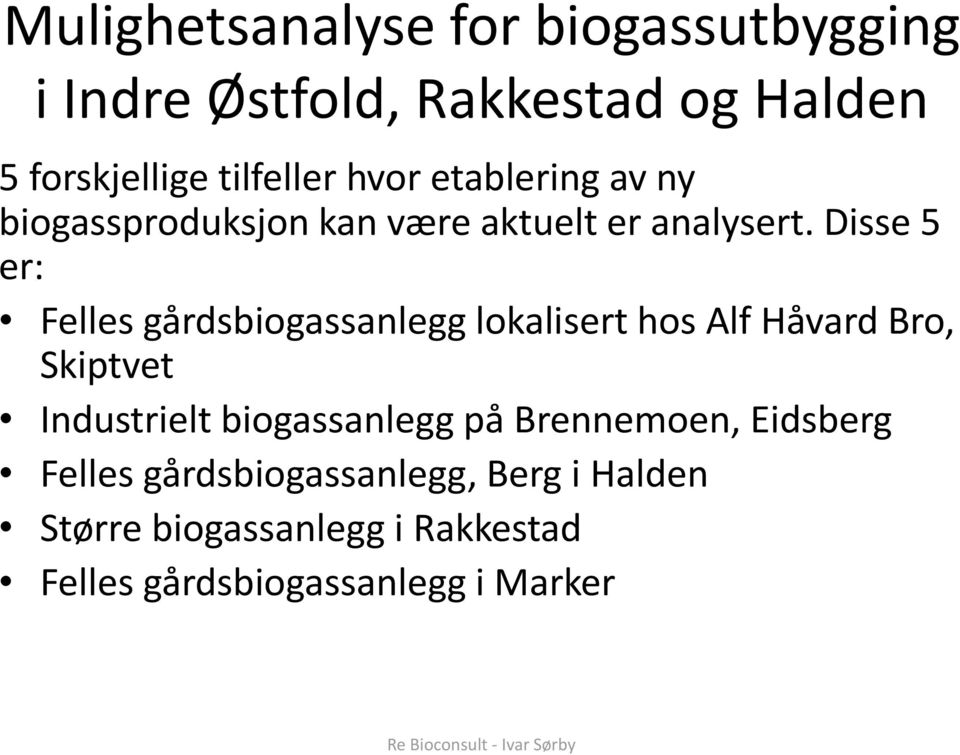 Disse 5 er: Felles gårdsbiogassanlegg lokalisert hos Alf Håvard Bro, Skiptvet Industrielt biogassanlegg på