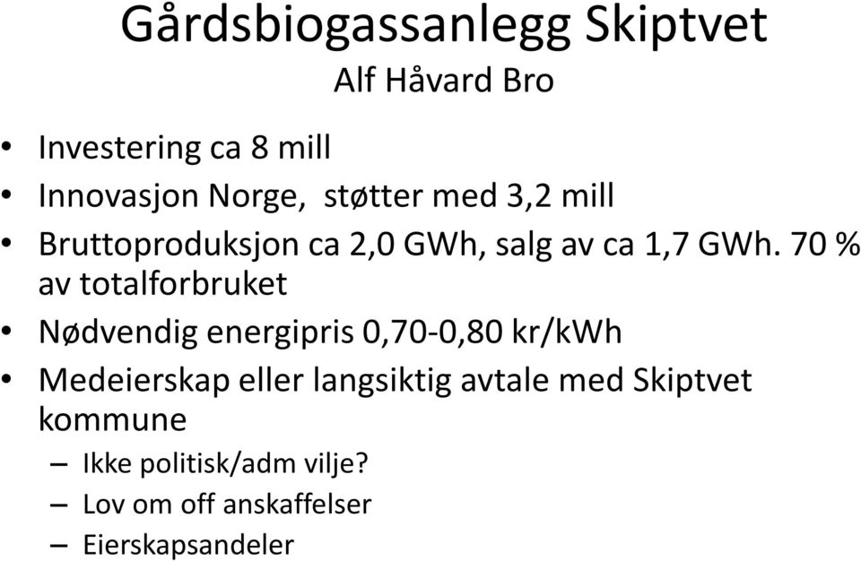 70 % av totalforbruket Nødvendig energipris 0,70-0,80 kr/kwh Medeierskap eller