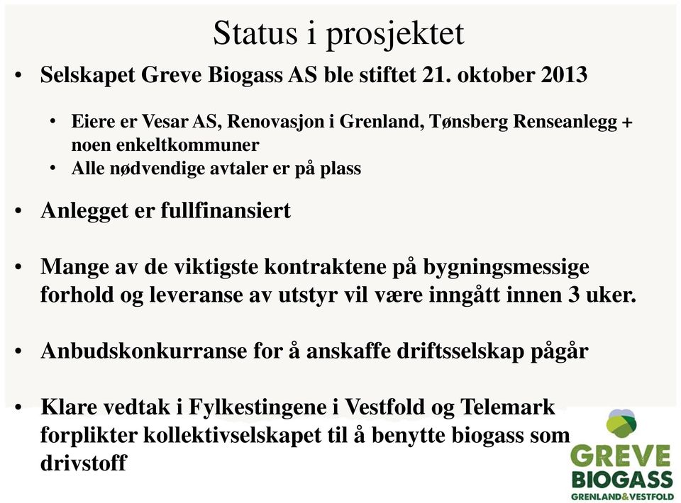 plass Anlegget er fullfinansiert Status i prosjektet Mange av de viktigste kontraktene på bygningsmessige forhold og leveranse