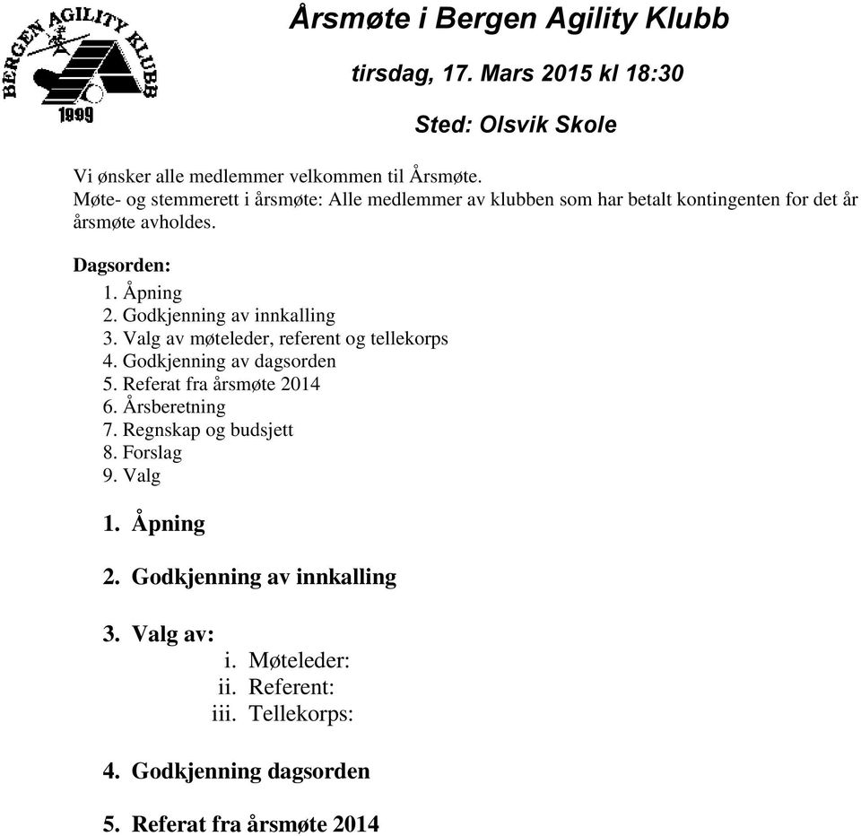 Valg av møteleder, referent og tellekorps 4. Godkjenning av dagsorden 5. Referat fra årsmøte 2014 6. Årsberetning 7.